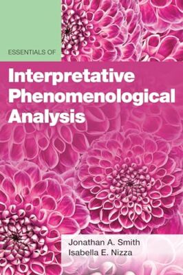 Essentials of Interpretative Phenomenological Analysis by Isabella E Nizza, ...