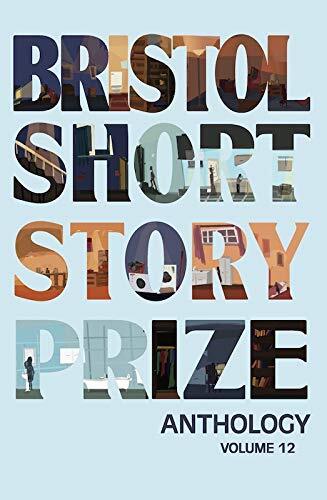 Bristol Short Story Prize Anthology Volume 12,Cameron Stewart,Jo