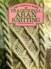 The Complete Book of Traditional Aran Knitti... by Hollingworth, Shelag Hardback