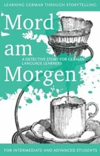 Learning German through Storytelling: Mord Am Morgen - a detective story for