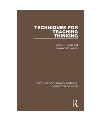 Techniques for Teaching Thinking, Arthur Costa, Lawrence F. Lowery