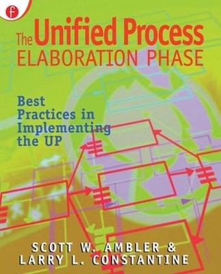 The Unified Process Elaboration Phase: Best Practices in Implementing the UP by