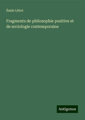 Émile Littré | Fragments de philosophie positive et de sociologie contemporaine
