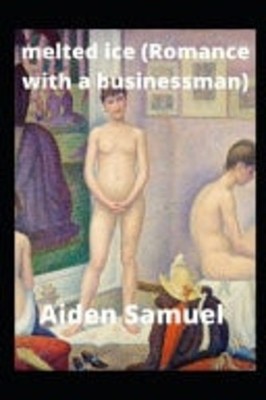 Melted Ice (Romance with a Businessman) Billionaire Bus -  NEW AIDEN. SAMUEL