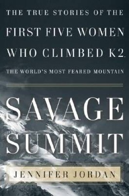 Savage Summit: The True Stories of the First Five Women Who Climbed K2, t - GOOD