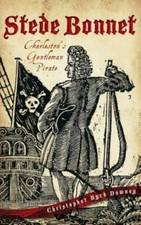 Stede Bonnet: : Charleston's Gentleman Pirate