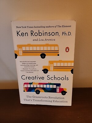 Creative Schools : The Grassroots Revolution That's Transforming Education by...