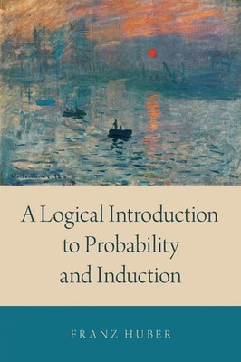Logical Introduction to Probability and Induction Franz Huber Taschenbuch 2018