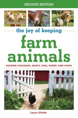 The Joy of Keeping Farm Animals: Raising Chickens, Goats, Pigs, Sheep, and C...