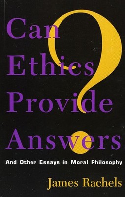 Can Ethics Provide Answers?: And Other Essays in Moral Philosophy by James Rache