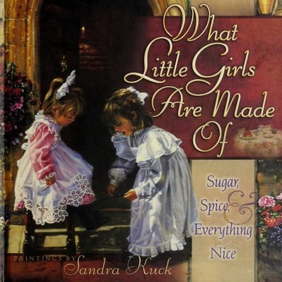 What Little Girls Are Made Of: Sugar, Spice, and Everything Nice by , Very Good