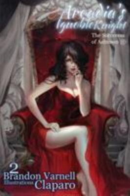 Arcadia's Ignoble Knight, Volume 2: The Sorceress of Ash Town Part II, Brand ...