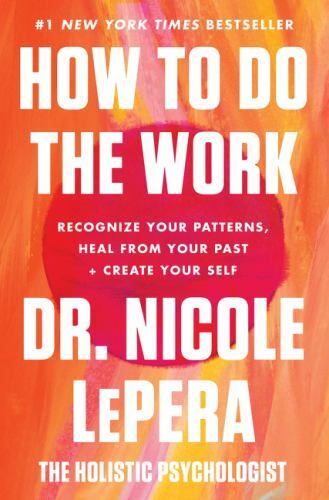 How to Do the Work: An Motivational Self-Healing Book - LePera, Dr. Nicole