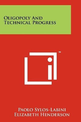 OLIGOPOLY AND TECHNICAL PROGRESS By Paolo Sylos-labini & Elizabeth Henderson NEW