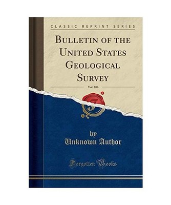 Bulletin of the United States Geological Survey, Vol. 106 [Classic Reprint], Unk
