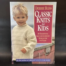 Classic Knits for Kids : 30 Traditional Aran and Guernsey Designs for 0-6 Years