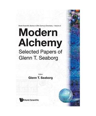 Modern Alchemy: Selected Papers of Glenn T Seaborg, Glenn T Seaborg