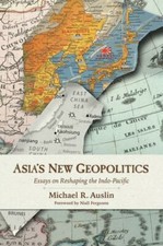 Asia's New Geopolitics: Essays on Reshapi... 9780817923242 by Auslin, Michael R.