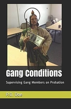 GANG CONDITIONS: SUPERVISING GANG MEMBERS ON PROBATION By P O Doe **BRAND NEW**
