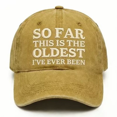''So Far This Is The Oldest I've Ever Been'' Funny Baseball Cap Embroidered Hat