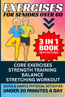 Exercises for Seniors over 60: 3 in 1 Book with Pictures- Core Exercises, Streng