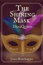 The Shining Mask: DragQueen by Jairo Boh?rquez Paperback Book