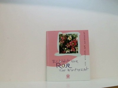 Es blüht eine Rose zur Winterzeit: Vom Wunder der Buch Verlag am Eschbach