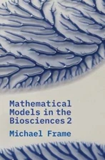 Mathematical Models in the Biosciences II by Michael Frame: New
