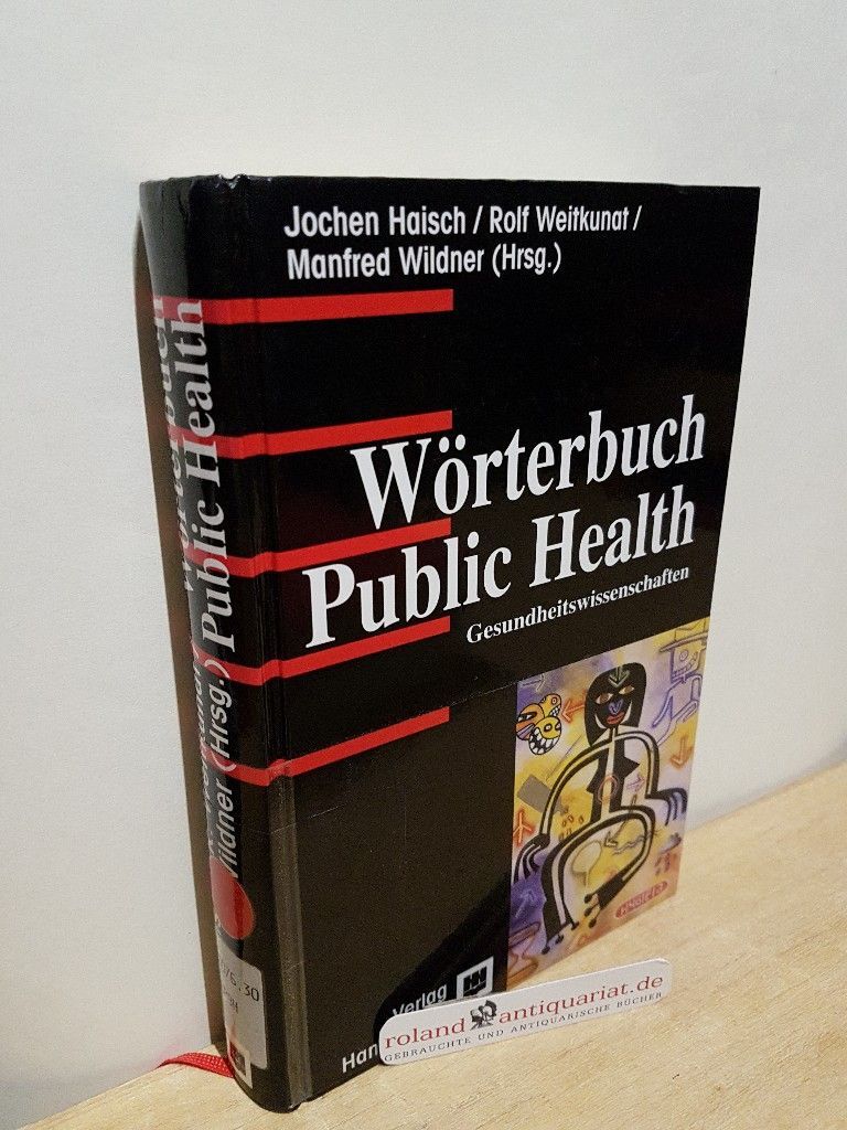 Wörterbuch Public Health Haisch, Jochen, Rolf Weitkunat und Manfred Wildner: - Haisch, Jochen, Rolf Weitkunat und Manfred Wildner