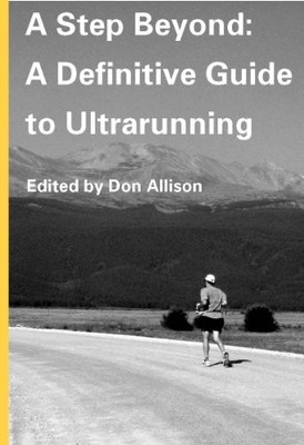 A Step Beyond: A Definitive Guide to Ultrarunning,