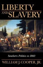 LIBERTY AND SLAVERY : SOUTHERN POLITICS TO 1860 By William J. Cooper & Cooper
