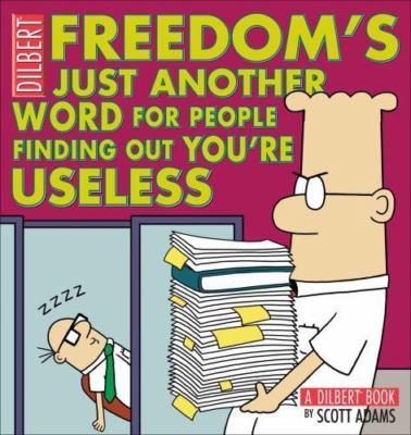 Freedom's Just Another Word for People Finding Out You're Useless : A Dilbert...