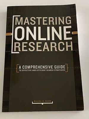 Mastering Online Research : A Comprehensive Guide to Effective and Efficient...