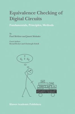 Equivalence Checking of Digital Circuits: Fundamentals, Principles, Methods by 
