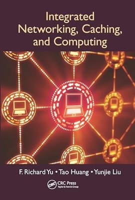Integrated Networking, Caching, and Computing by F. Richard Yu 9780367571528