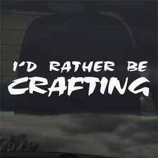 I'd Rather Be Crafting Vinyl Decal Sticker for Car Window Laptop More