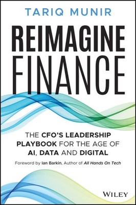 Reimagine Finance : The Cfo's Leadership Playbook for the Age of Ai, Data and...