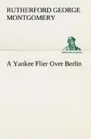 Rutherford George Montgomery | A Yankee Flier Over Berlin | Taschenbuch (2012)