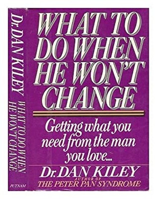 What to Do When He Won't Change : Getting What You Need from the