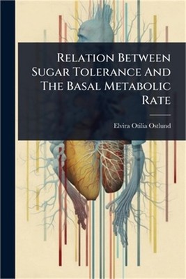 Relation Between Sugar Tolerance And The Basal Metabolic Rate (Paperback or Soft