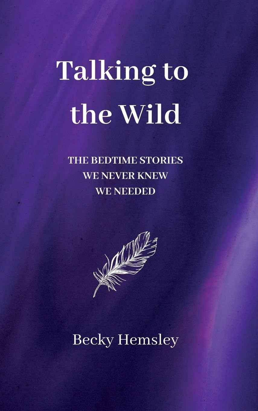 Talking to the Wild: The bedtime stories we never knew we needed. By Becky Hems - Image 2