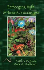 Entheogens, Myth, and Human Consciousness, Hoffman, Mark Alwin, Ruck, Carl A. P