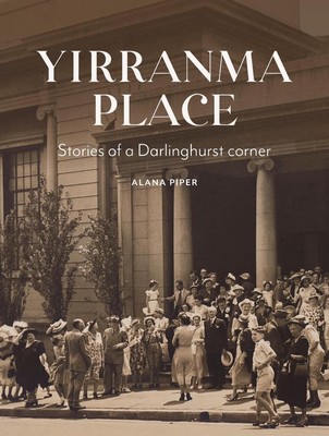 Yirranma Place: Stories of a Darlinghurst Corner by Alana Piper Paperback Book