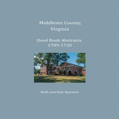Middlesex County Virginia Deed Book Abstracts 1709-1720 Ruth Spar