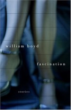 FASCINATION: STORIES By William Boyd - Hardcover **Mint Condition**