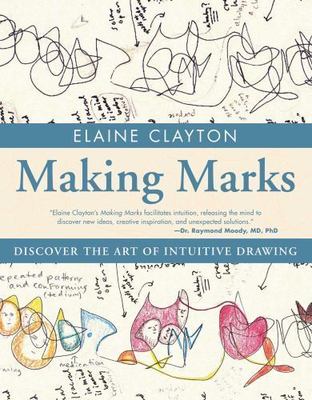 Making Marks : Discover the Art of Intuitive Drawi