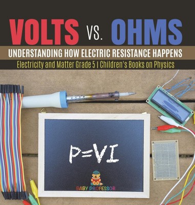 Volts vs. Ohms: Understanding How Electric Resistance Happens Electricity and