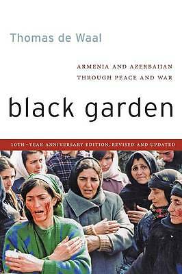 Black Garden: Armenia and Azerbaijan through Peace and War by Thomas de Waal...
