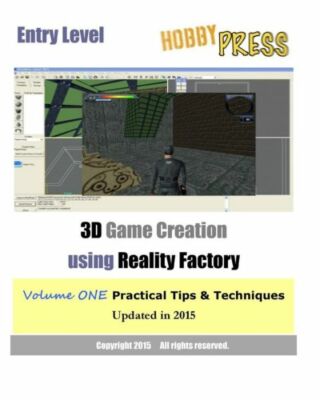 Entry Level 3D Game Creation Using Reality Factory: Volume One Practical Ti...