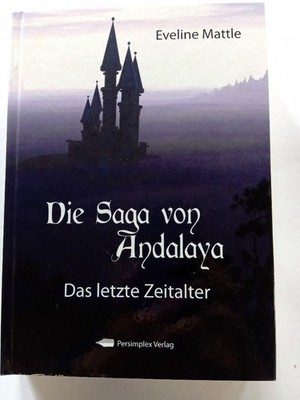 Die Saga von Andalaya Das letzte Zeitalter Eveline, Mattle:
